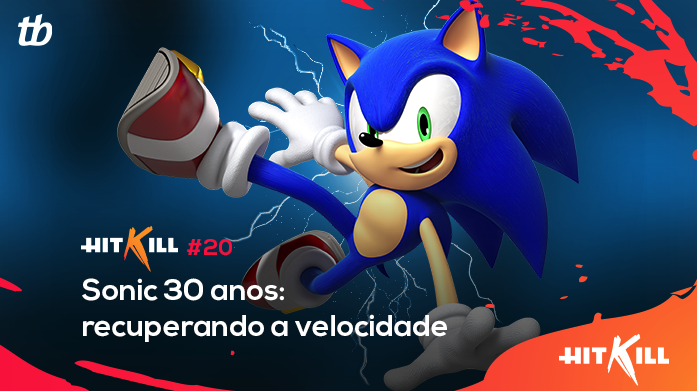 Hit Kill 20 – Sonic 30 anos: recuperando a velocidade